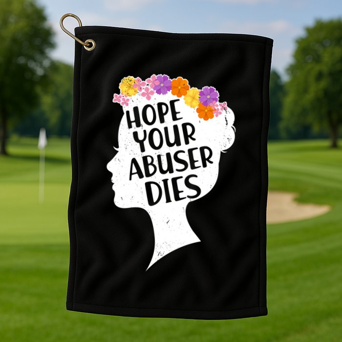 Hope Your Abuser Dies Golf Towel
