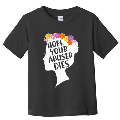 Hope Your Abuser Dies Toddler T-Shirt
