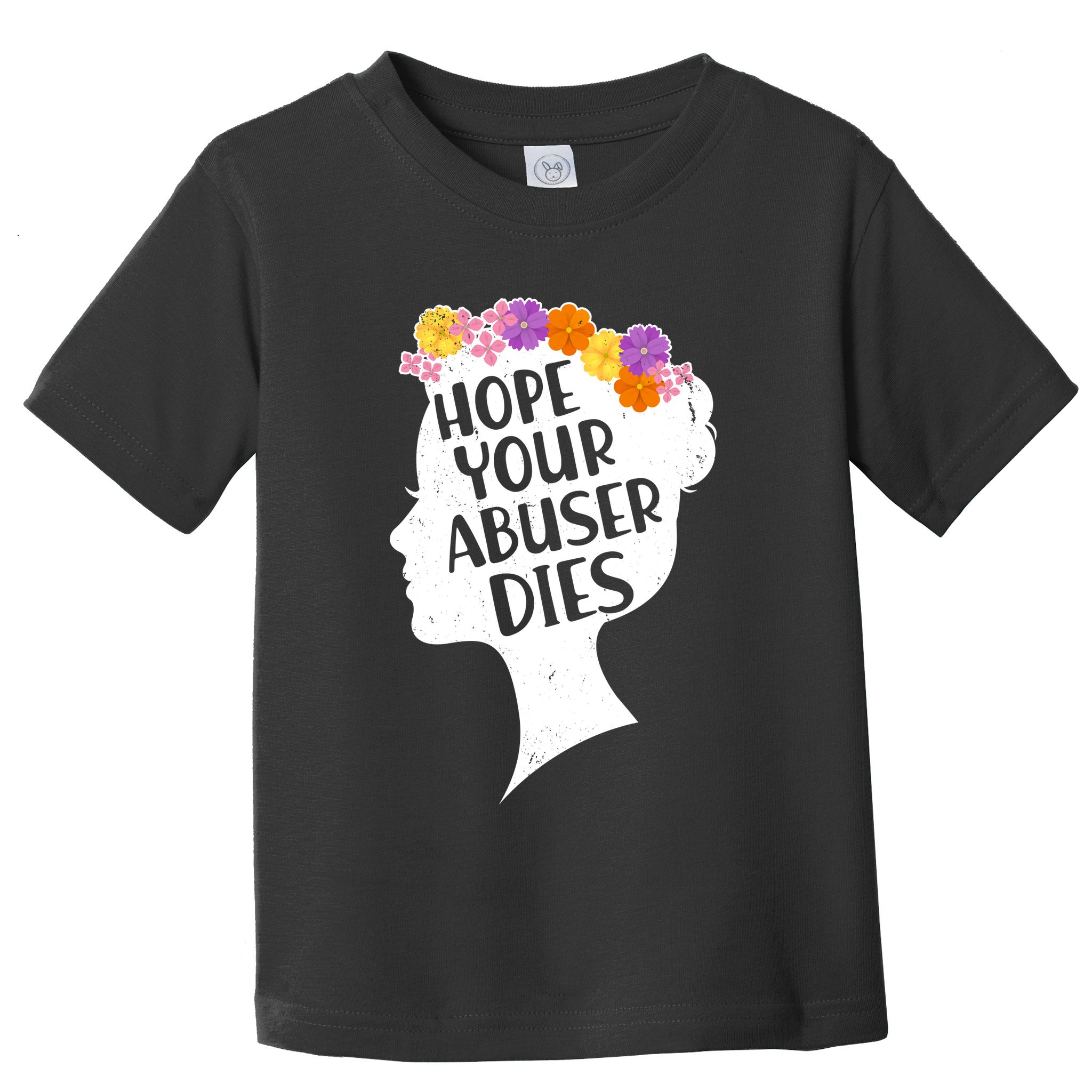 Hope Your Abuser Dies Toddler T-Shirt