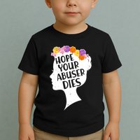 Hope Your Abuser Dies Toddler T-Shirt