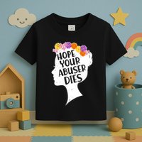 Hope Your Abuser Dies Toddler T-Shirt