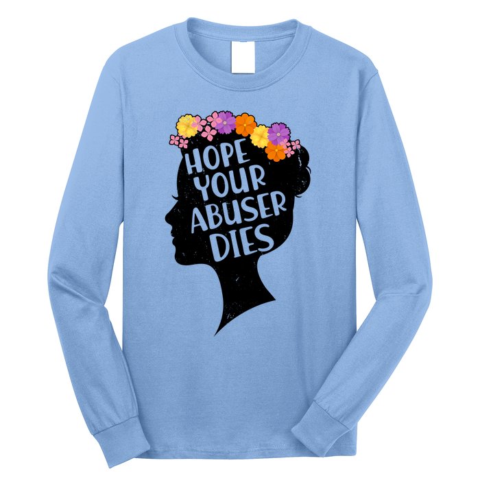 Hope Your Abuser Dies Long Sleeve Shirt