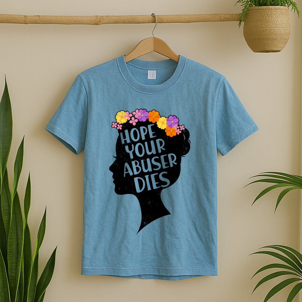 Hope Your Abuser Dies T-Shirt