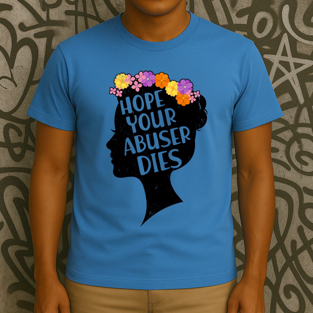 Hope Your Abuser Dies T-Shirt