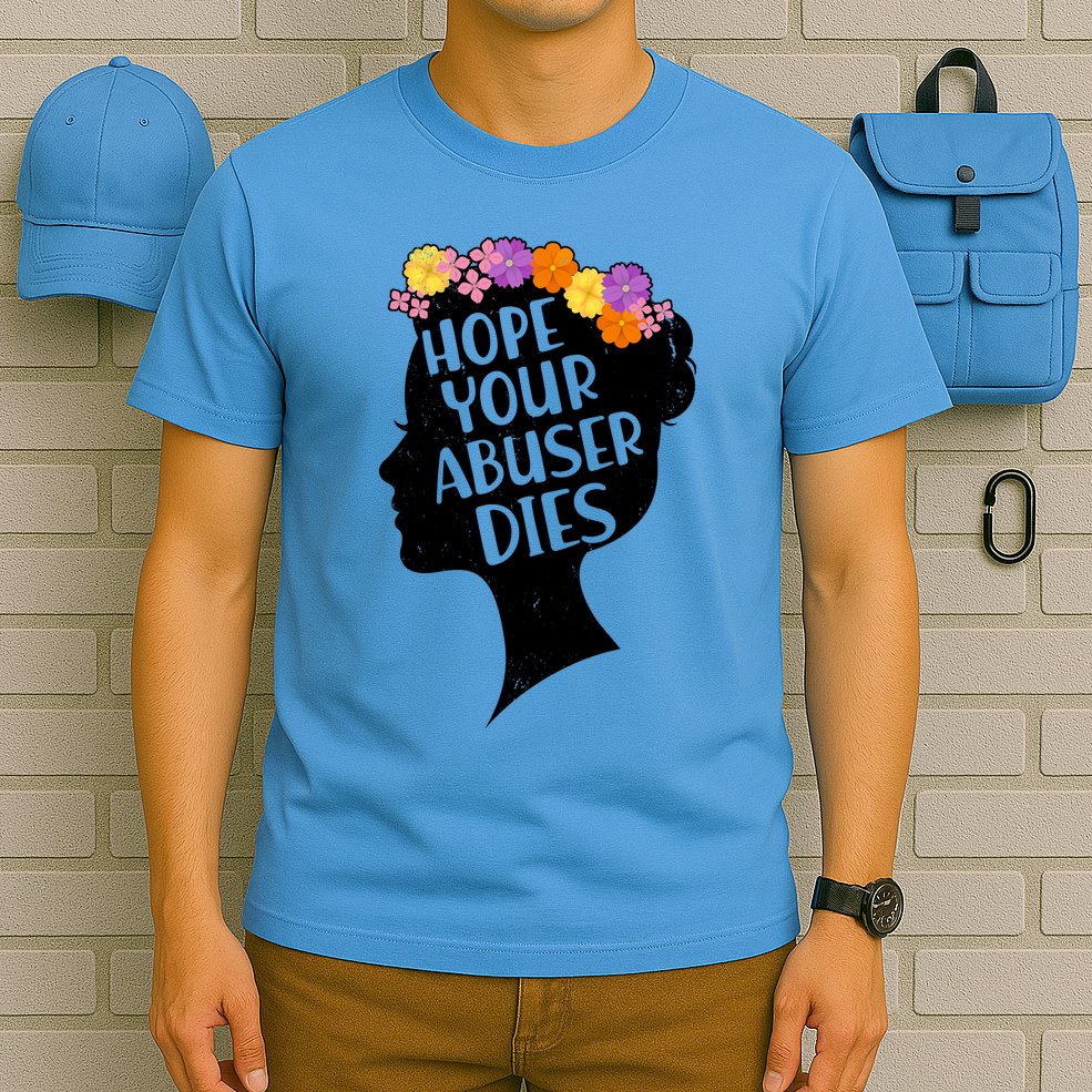 Hope Your Abuser Dies T-Shirt