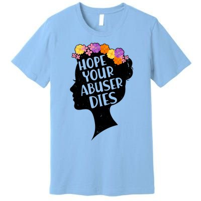 Hope Your Abuser Dies Premium T-Shirt