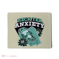 Heck Yea Anxiety Funny Design Mousepad