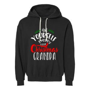 Have Yourself A Merry Little Christmas Family Grandpa Gift Garment-Dyed Fleece Hoodie