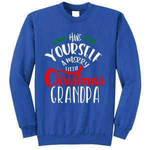 Have Yourself A Merry Little Christmas Family Grandpa Gift Sweatshirt