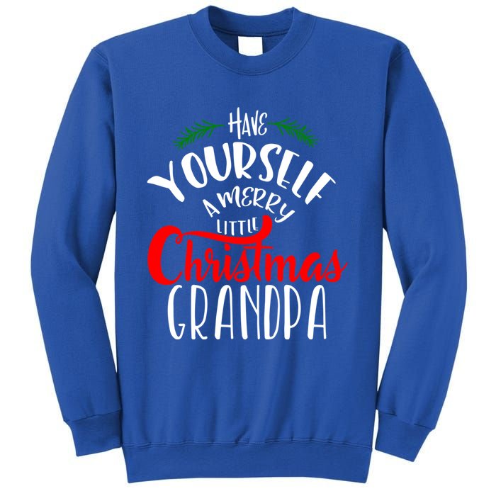 Have Yourself A Merry Little Christmas Family Grandpa Gift Sweatshirt