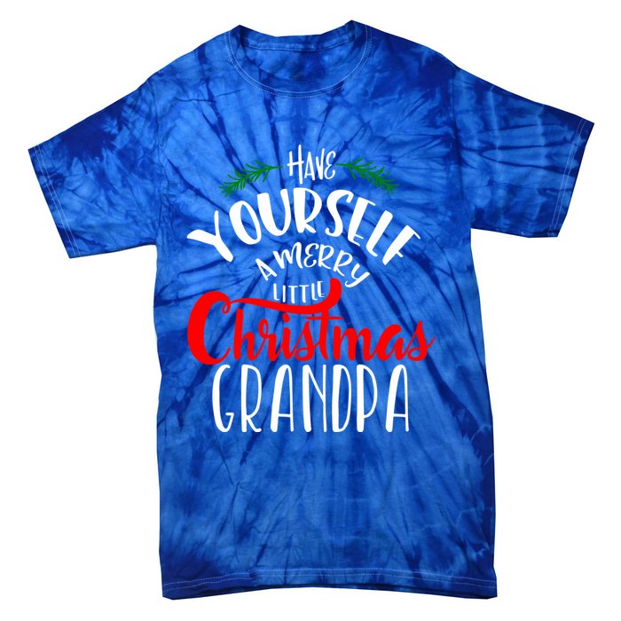 Have Yourself A Merry Little Christmas Family Grandpa Gift Tie-Dye T-Shirt