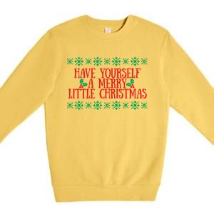 Have Yourself A Merry Little Christmas Funny Gift Premium Crewneck Sweatshirt