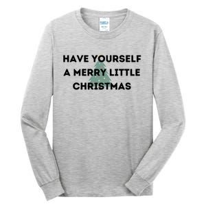 Have Yourself A Merry Little Christmas Gift Tall Long Sleeve T-Shirt