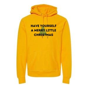 Have Yourself A Merry Little Christmas Gift Premium Hoodie