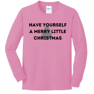 Have Yourself A Merry Little Christmas Gift Kids Long Sleeve Shirt