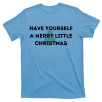 Have Yourself A Merry Little Christmas Gift T-Shirt