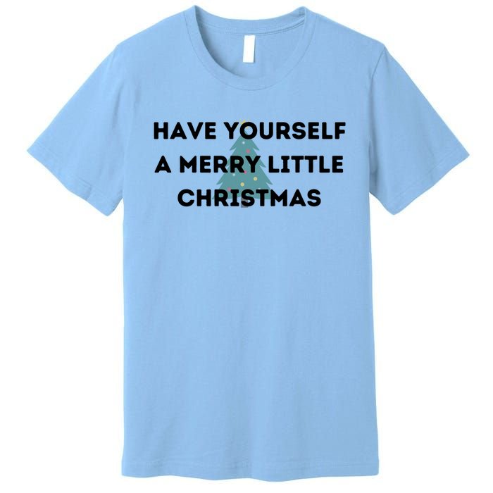 Have Yourself A Merry Little Christmas Gift Premium T-Shirt