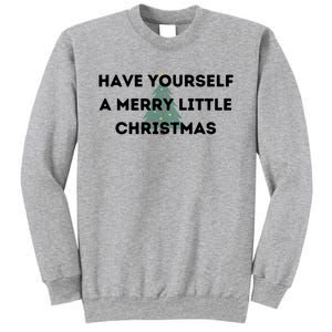 Have Yourself A Merry Little Christmas Gift Sweatshirt