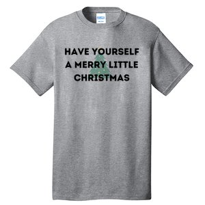 Have Yourself A Merry Little Christmas Gift Tall T-Shirt