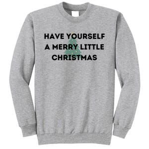 Have Yourself A Merry Little Christmas Gift Tall Sweatshirt