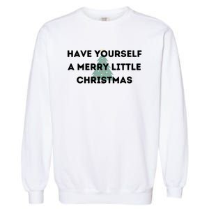 Have Yourself A Merry Little Christmas Gift Garment-Dyed Sweatshirt