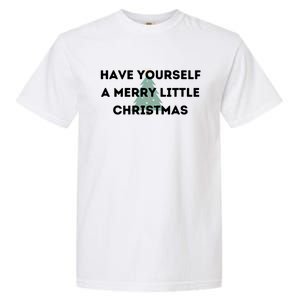 Have Yourself A Merry Little Christmas Gift Garment-Dyed Heavyweight T-Shirt