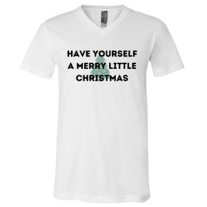 Have Yourself A Merry Little Christmas Gift V-Neck T-Shirt