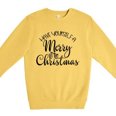 Have Yourself A Merry Little Christmas Xmas Holiday Gift Premium Crewneck Sweatshirt