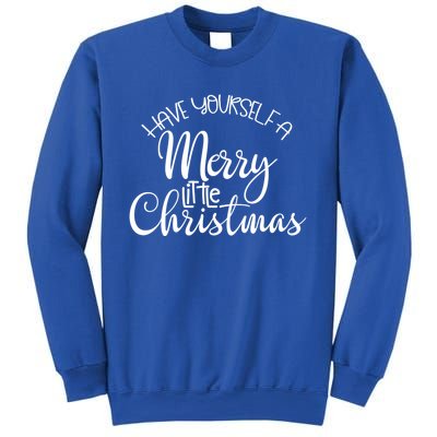 Have Yourself A Merry Little Christmas Xmas Holiday Gift Sweatshirt