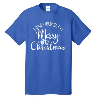 Have Yourself A Merry Little Christmas Xmas Holiday Gift Tall T-Shirt