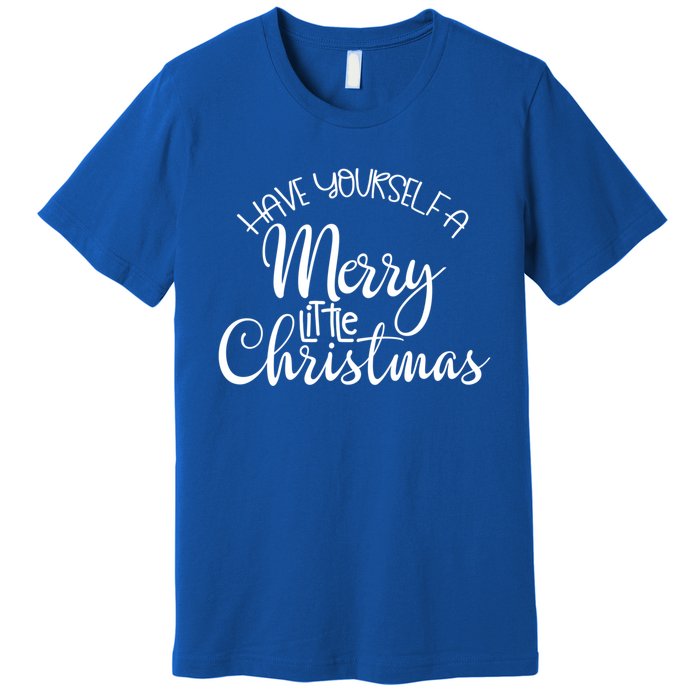 Have Yourself A Merry Little Christmas Xmas Holiday Gift Premium T-Shirt