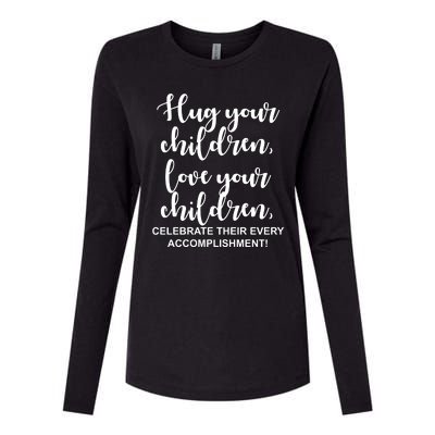 Hug Your Children Love Your Children Quote Womens Cotton Relaxed Long Sleeve T-Shirt