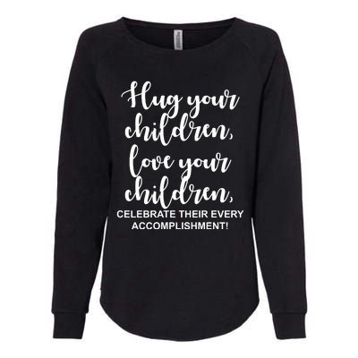 Hug Your Children Love Your Children Quote Womens California Wash Sweatshirt