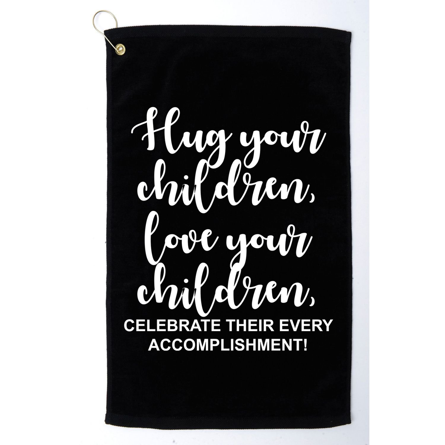 Hug Your Children Love Your Children Quote Golf Towel