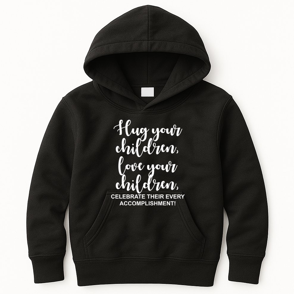 Hug Your Children Love Your Children Quote Kids Hoodie
