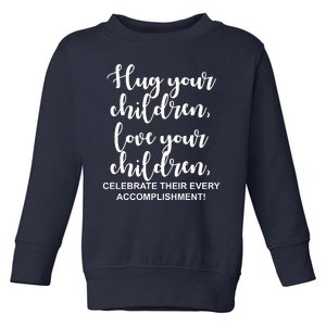 Hug Your Children Love Your Children Quote Toddler Sweatshirt