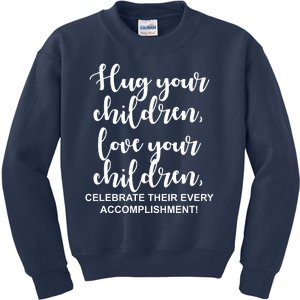 Hug Your Children Love Your Children Quote Kids Sweatshirt