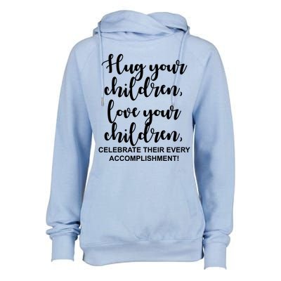 Hug Your Children Love Your Children Quote Womens Funnel Neck Pullover Hood