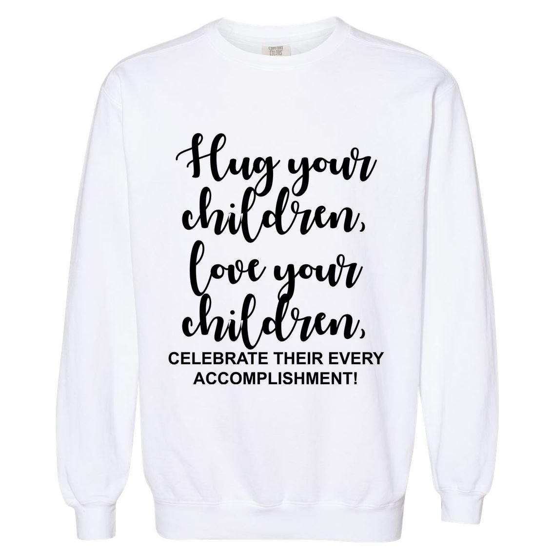 Hug Your Children Love Your Children Quote Garment-Dyed Sweatshirt
