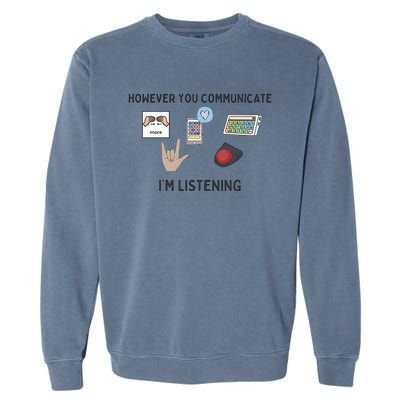 However You Communicate IM Listening Speech Therapist Garment-Dyed Sweatshirt