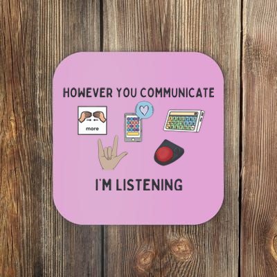 However You Communicate IM Listening Speech Therapist Coaster