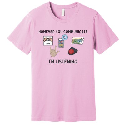 However You Communicate IM Listening Speech Therapist Premium T-Shirt