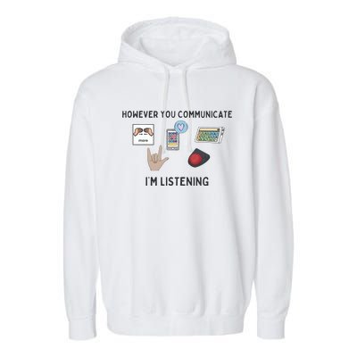 However You Communicate IM Listening Speech Therapist Garment-Dyed Fleece Hoodie