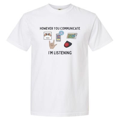 However You Communicate IM Listening Speech Therapist Garment-Dyed Heavyweight T-Shirt