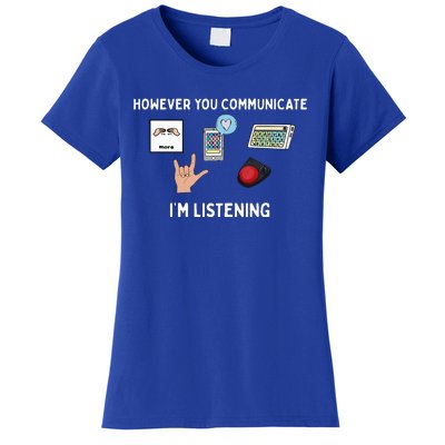 However You Communicate Im Listening Speech Therapist Women's T-Shirt