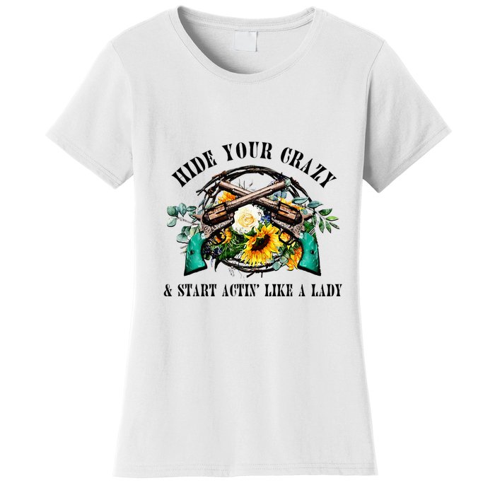 Hide Your Crazy Start Actin Like Lady Country Southern Women's T-Shirt