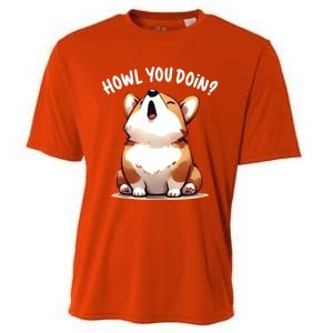 Howl You Doin Cute Corgi Puppy Lovers Dog Mom Gift Cooling Performance Crew T-Shirt