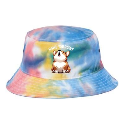 Howl You Doin Cute Corgi Puppy Lovers Dog Mom Gift Tie Dye Newport Bucket Hat