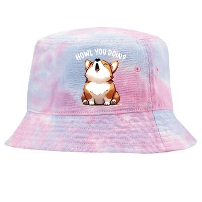 Howl You Doin Cute Corgi Puppy Lovers Dog Mom Gift Tie-Dyed Bucket Hat