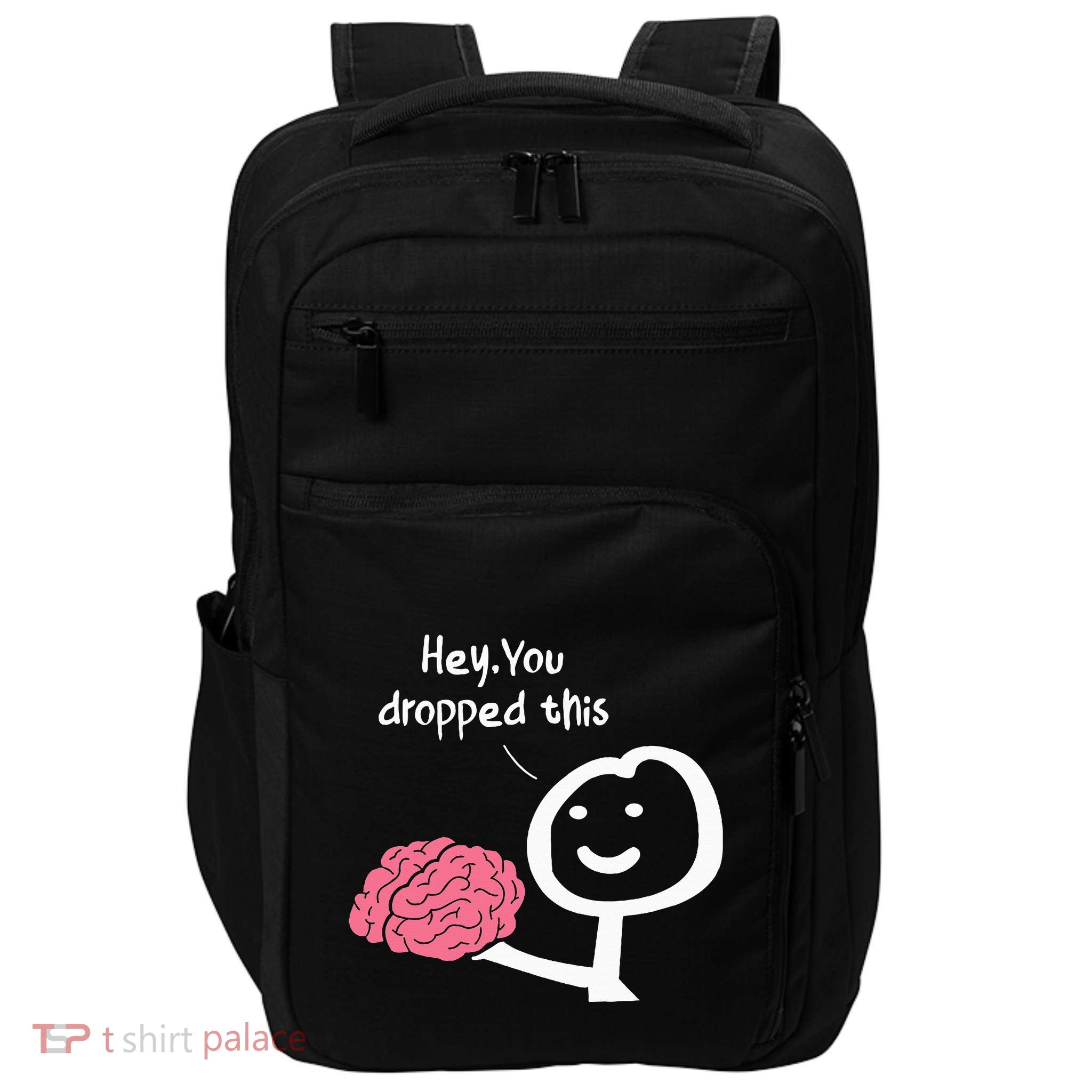Hey You Dropped This Brain Funny Sarcasm Impact Tech Backpack